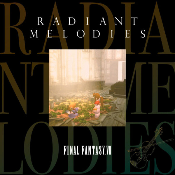 Final Fantasy 7 - RADIANT MELODIES Arrangement Soundtrack